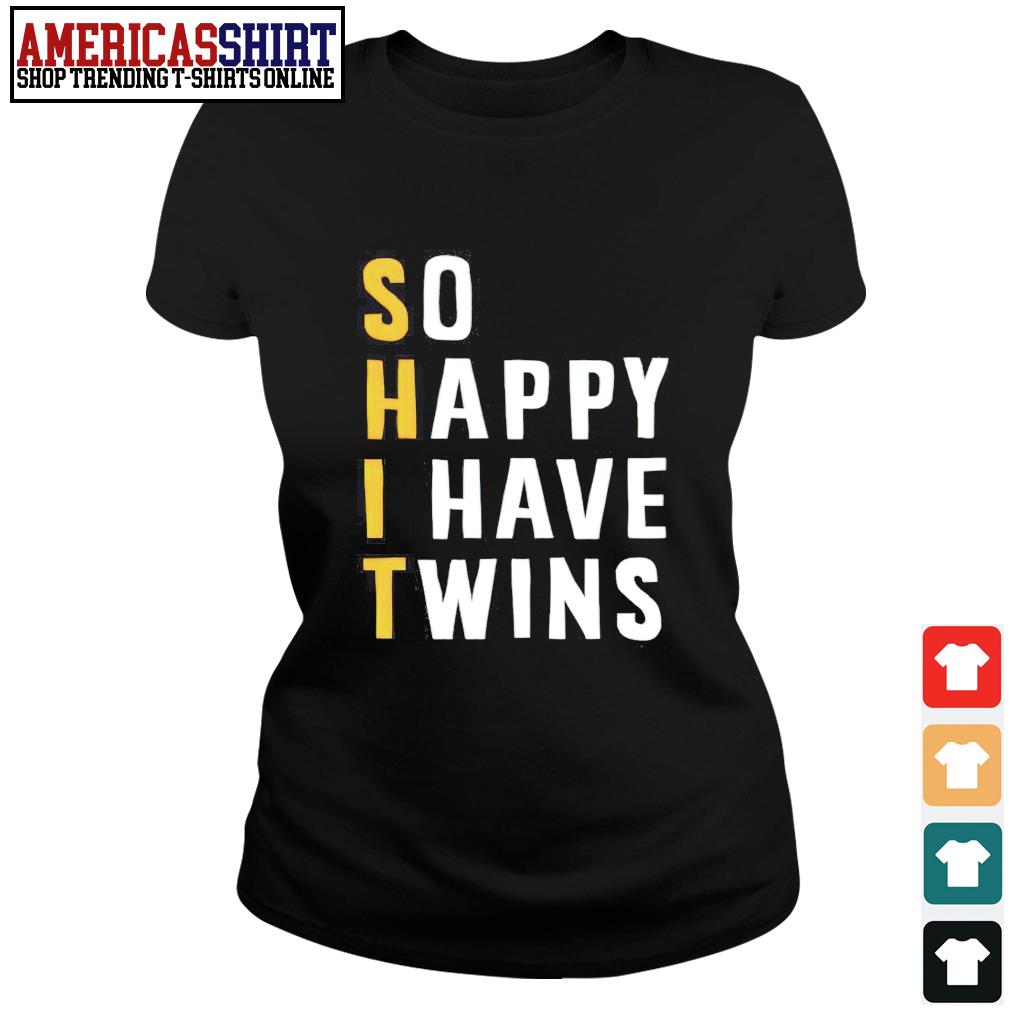 So happy i have twins shirt shirt, hoodie, sweater, long sleeve