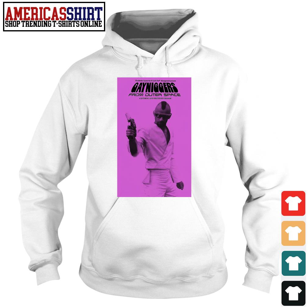 Gayniggers from Outer Space shirt, hoodie, sweater, long sleeve and tank top