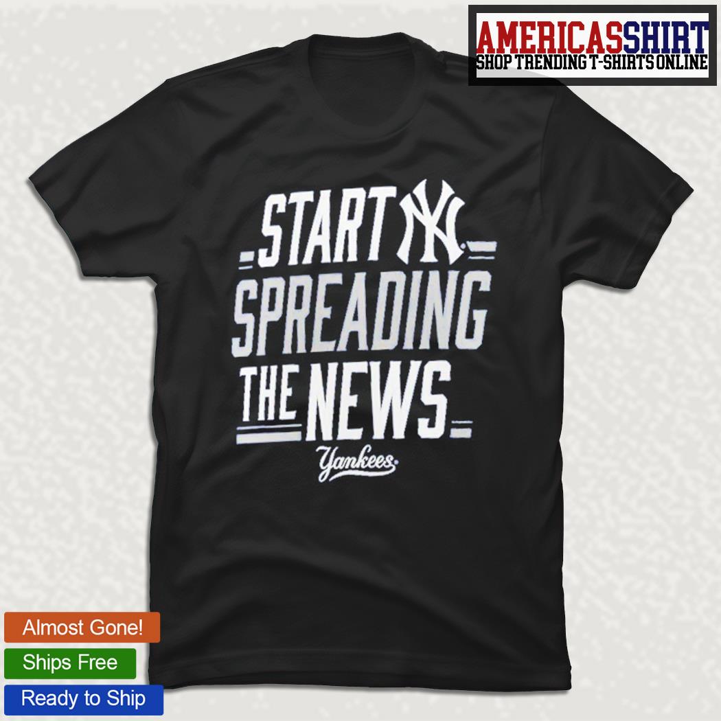 Start Spreading The News York Yankees shirt, hoodie, sweatshirt