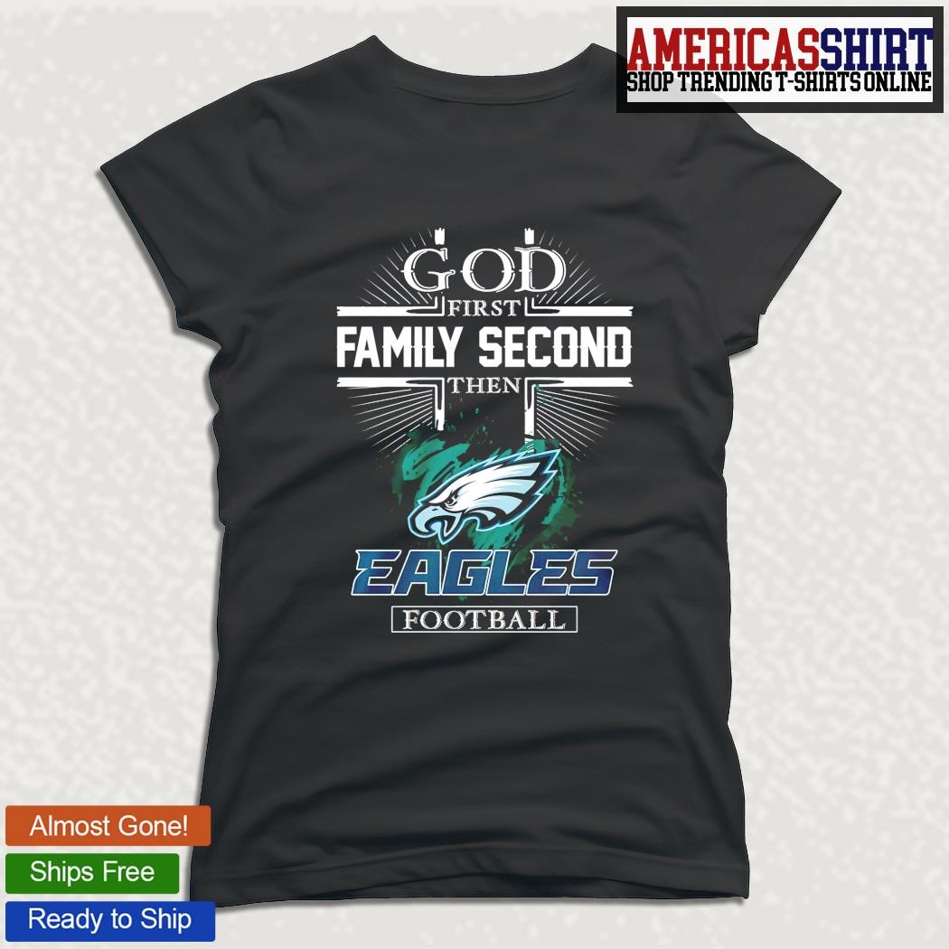 God first family second then Philadelphia Eagles football 2023