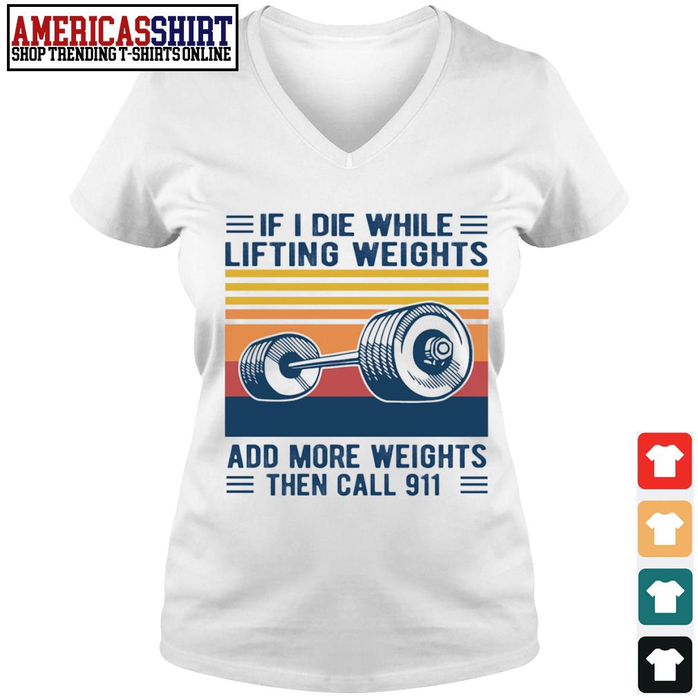 if i die while lifting weights t shirt