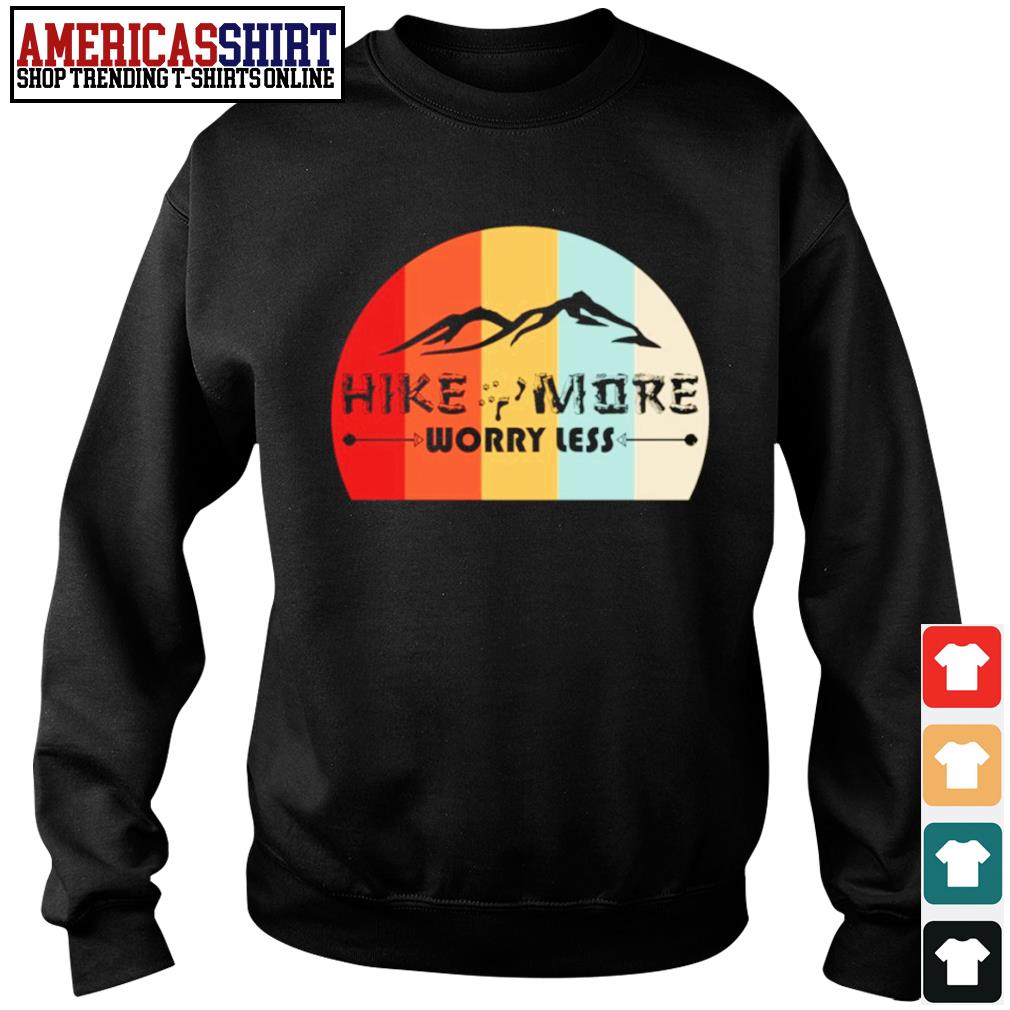 hike more worry less sweatshirt