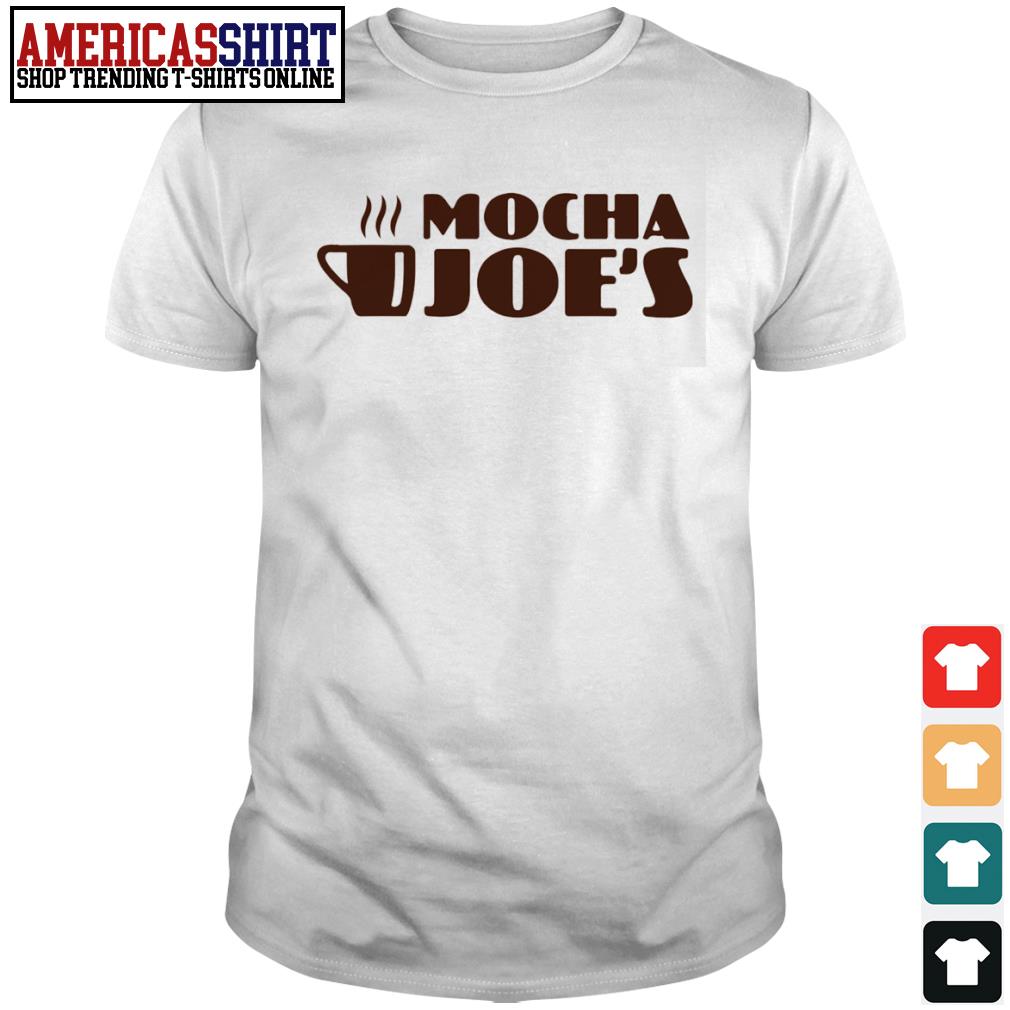 mocha joe's shirt