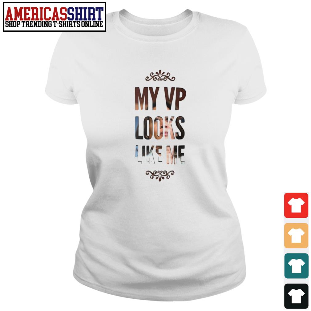 my vice president looks like me shirt