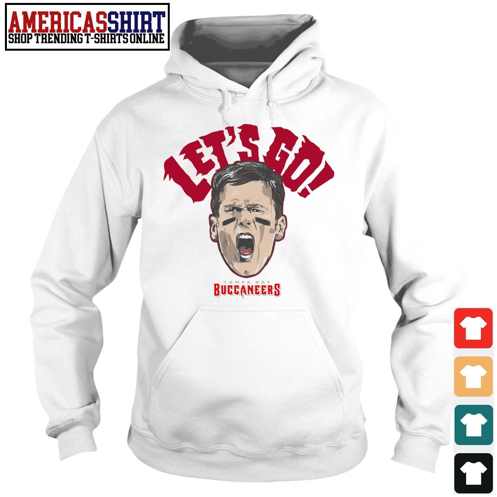 Tom Brady Tampa Bay Buccaneers Let's Go T-Shirt, hoodie, sweater, long  sleeve and tank top