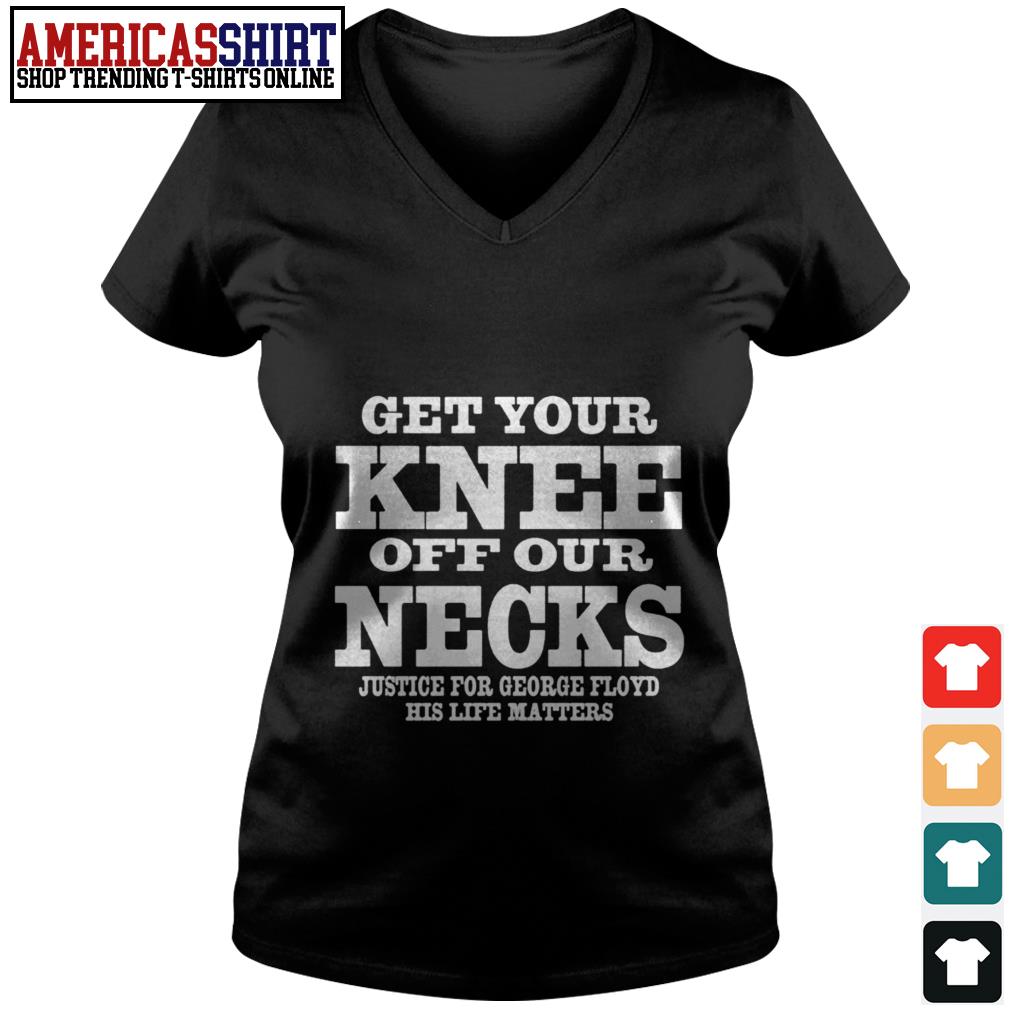 get your knee off our necks t shirt