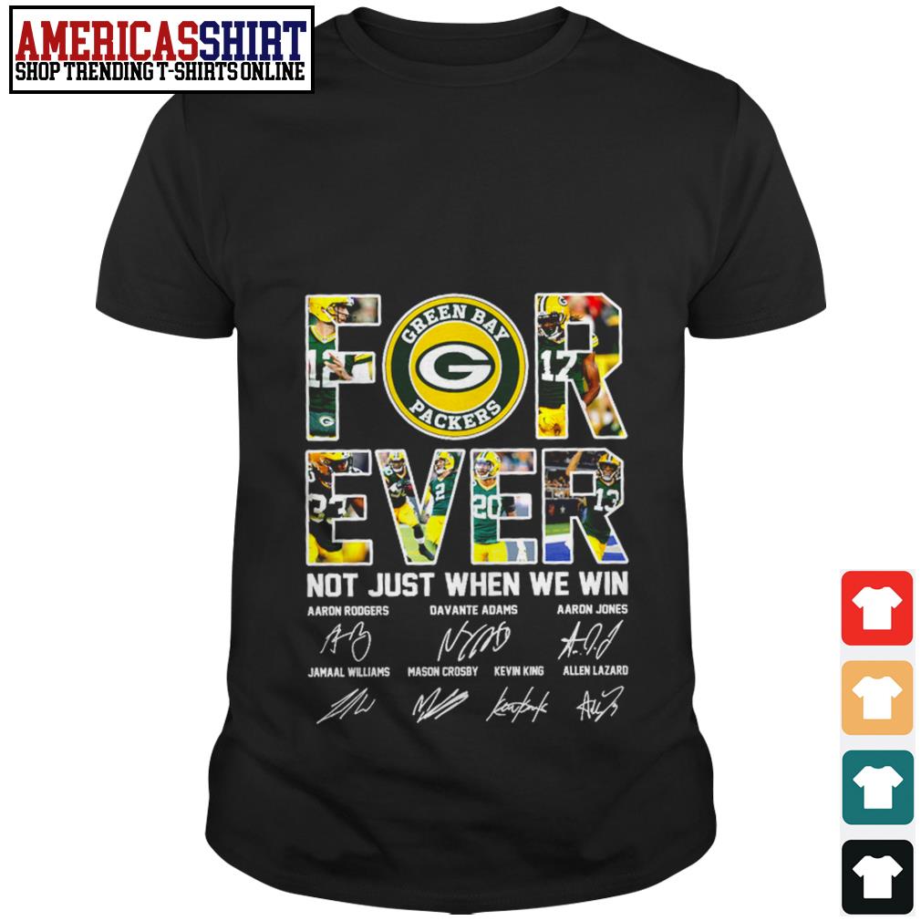 Green Bay Packers forever not just when we win signatures shirt
